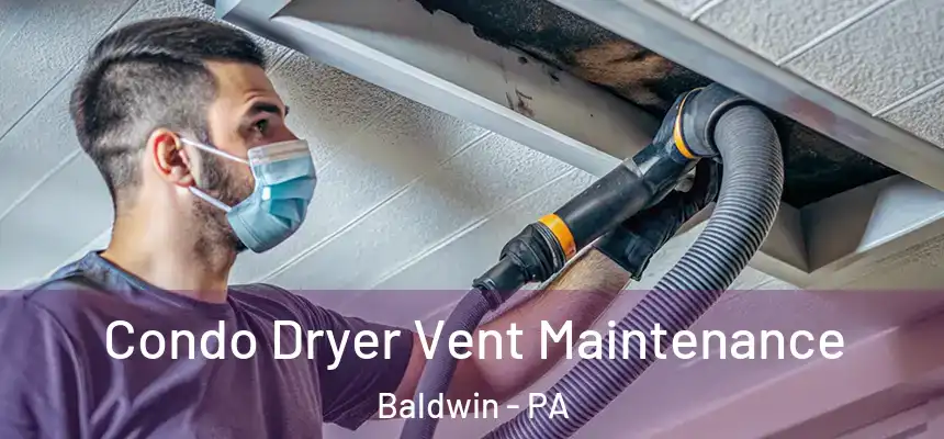  Condo Dryer Vent Maintenance Baldwin - PA