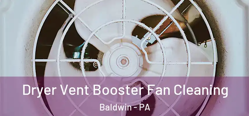  Dryer Vent Booster Fan Cleaning Baldwin - PA