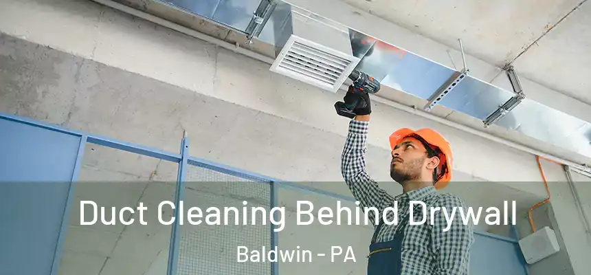  Duct Cleaning Behind Drywall Baldwin - PA