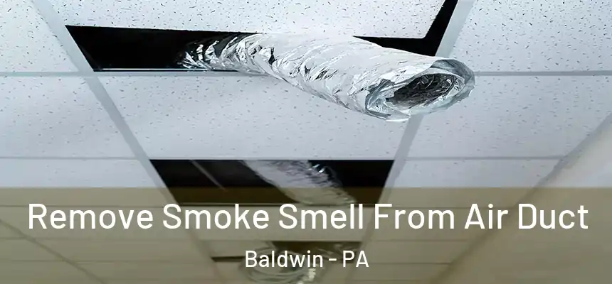  Remove Smoke Smell From Air Duct Baldwin - PA