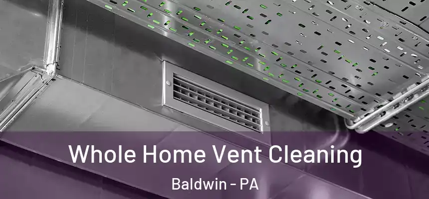 Whole Home Vent Cleaning Baldwin - PA